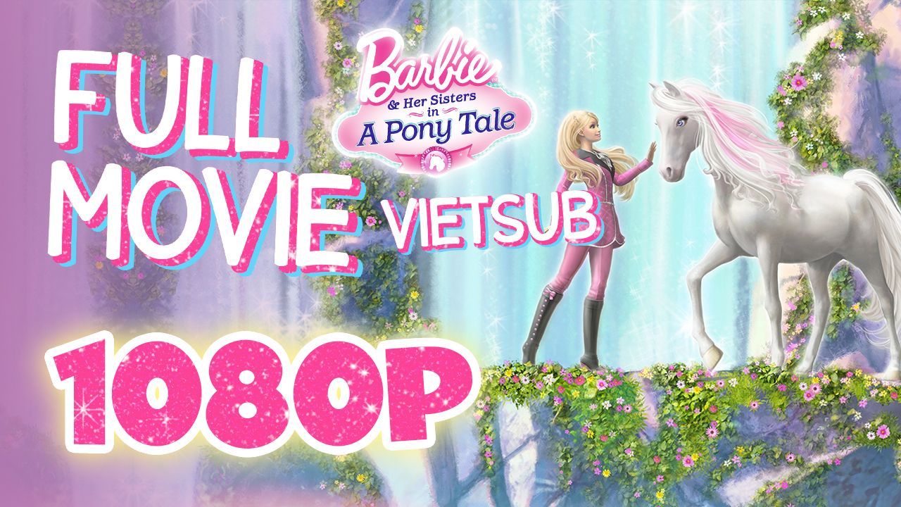 Vietsub Barbie Her Sisters in a Pony Tale 2013 Tr n B Full HD 1080p BiliBili