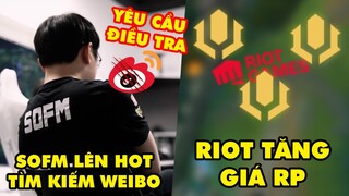 Update LMHT: SofM lên top tìm kiếm Weibo, bị yêu cầu điều tra - Riot đột ngột tăng giá RP chóng mặt