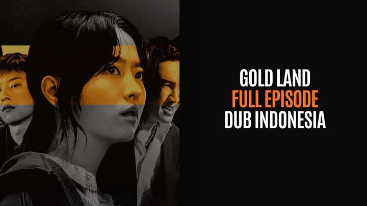 GOLD LAND FULL EPISODE - DRAKOR DUB INDO