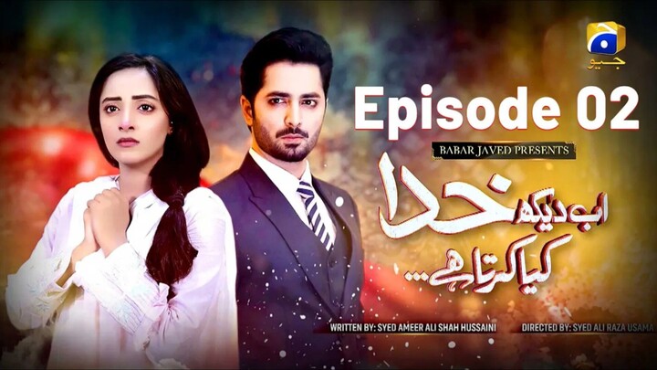 Ab Dekh Khuda Kya Karta Hai Episode 02 - Danish Taimoor - Sanam Chaudhry - GEO Drama