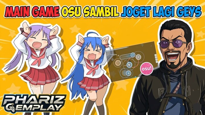 MAIN OSU! SAMBIL JOGET ANIME?! Tangan Keriting Kaki Auto Gerak 🤣💃 [phaRiz Gemplay]