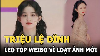 Triệu Lệ Dĩnh leo top Weibo vì loạt ảnh chưa chỉnh sửa, nhan sắc thật ra sao?