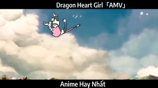 Dragon Heart Girl「AMV」Hay Nhất