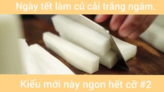 Ngày tết làm củ cải trắng ngâm kiểu mới này ngon hết cỡ phần 2 #amthuc #monngon #fool