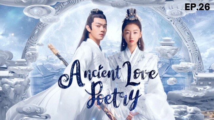 Ancient Love Poetry (2021) - Episode 26 Eng Sub