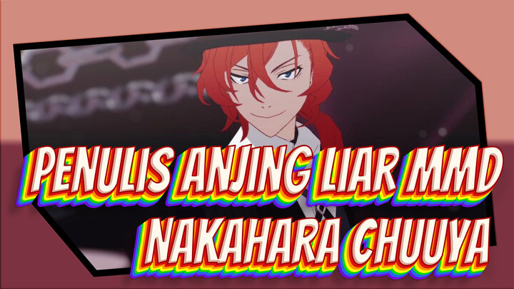 [Penulis Anjing Liar MMD] Burning Nakahara Chuuya