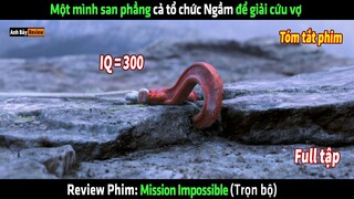 Một mình san phẳng cả tổ chức Ngầm để giải cứu vợ - tóm tắt phim Mission Impossible