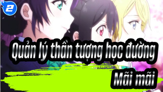 [Quản lý thần tượng học đường!] Mãi mãi_2