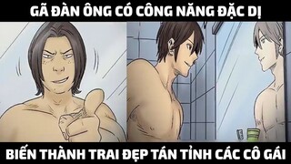 Gã Đàn Ông Có Công Năng Đặc Dị Biến Thành Trai Đẹp Tán Tỉnh Các Cô Gái