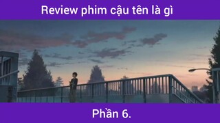 Review phim cậu tên là gì p6