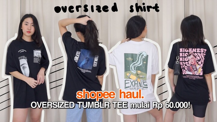 SHOPEE HAUL OVERSIZE TUMBLR TEE UNISEX!! MULAI 60.000 AJA BAGUS BANGEETT! Indonesia