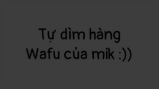 Tự df hàng các Wafu của mik  :)₫