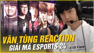 VĂN TÙNG REACTION GIẢI MÃ ESPORTS:24 HUYỀN THOẠI XUẤT HIỆN TẠI LỄ KHAI MẠC CHUNG KẾT LCK - HỌ LÀ AI?