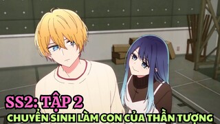 Tóm Tắt Anime | Chuyển Sinh Làm Con Của Thần Tượng SS2 | Tập 2 | Oshi No Ko SS2 | Anime Tháng 7