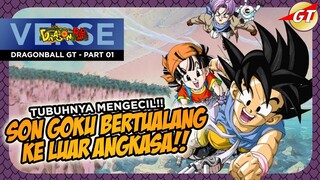 CERITA DRAGONBALL GT -  PART 01 - TUBUHNYA MENGECIL, SON GOKU BERTUALANG KE LUAR ANGKASA!!