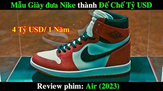 ĐÔI GIÀY GIÚP NIKE THÀNH ĐẾ CHẾ TỶ USD AIR JORDAN | REVIEW PHIM AIR 2023 THEO ĐUỔI 1 HUYỀN THOẠI
