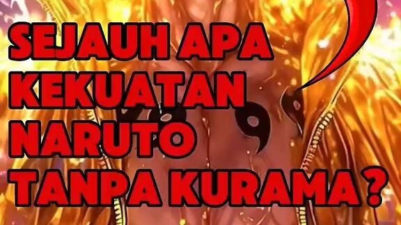 Naruto tanpa Kurama bisa apa ?