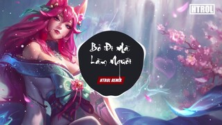 Bỏ Đi Mà Làm Người ( Htrol Remix ) Tào Lữ Phụ - Nhạc Trẻ Remix EDM Tik Tok Gây Nghiện Hay Nhất 2020