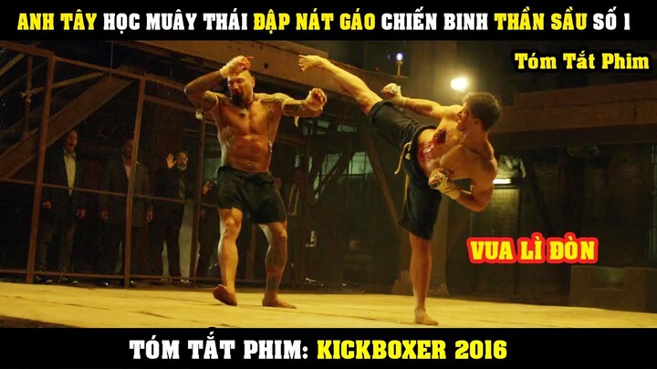 [Review Phim] Anh Tây Học MUÂY THÁI Đập Nát Gáo Chiến Binh Thái Lọ Báo Thù CHo Anh Trai | KickBoxer