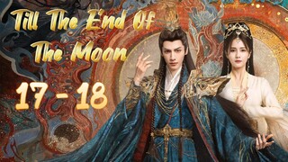 TiII The 🔚 Of The M🌚🌝N Episode 17 - 18