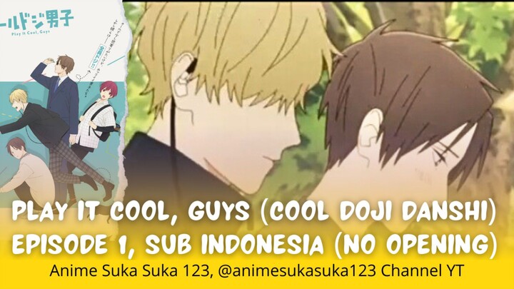 Play it Cool, Guys (Cool Doji Danshi, Episode 1, Para Lelaki Cool/keren tapi ceroboh, slice of life