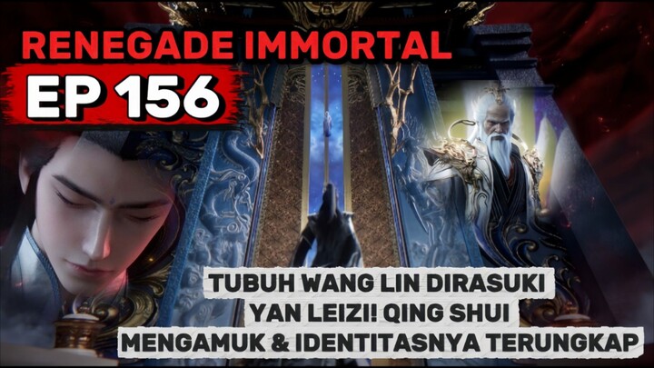 ALUR CERITA RENEGADE IMMORTAL EPISODE 156! TUBUH WANG LIN DIRASUKI YAN LEIZI & QING SHUI MENGAMUK 🔥