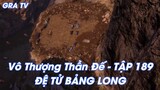 Vô Thượng Thần Đế - TẬP 189 ĐỆ TỬ BẢNG LONG