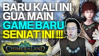 BARU KALI INI GUA MAIN GAME BARU SENIAT INI !!! - CHIMERALAND INDONESIA