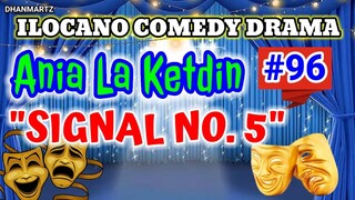 ILOCANO COMEDY DRAMA || SIGNAL NO. 5 | ANIA LA KETDIN 96 | PAGKAKATAWAAN