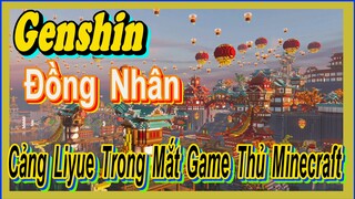 [Genshin, Đồng Nhân] Cảng Liyue Trong Mắt Game Thủ Minecraft