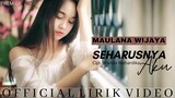 Maulana Wijaya - Seharusnya Aku (Official Lirik)