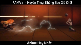 「AMV」 - Huyền Thoại Không Bao Giờ Chết | Hay Nhất