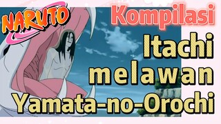 [Naruto] Kompilasi | Itachi melawan Yamata-no-Orochi