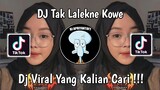 DJ TAK LALEKNE KOWE GILGA SAHID VIRAL TIK TOK TERBARU 2024 !