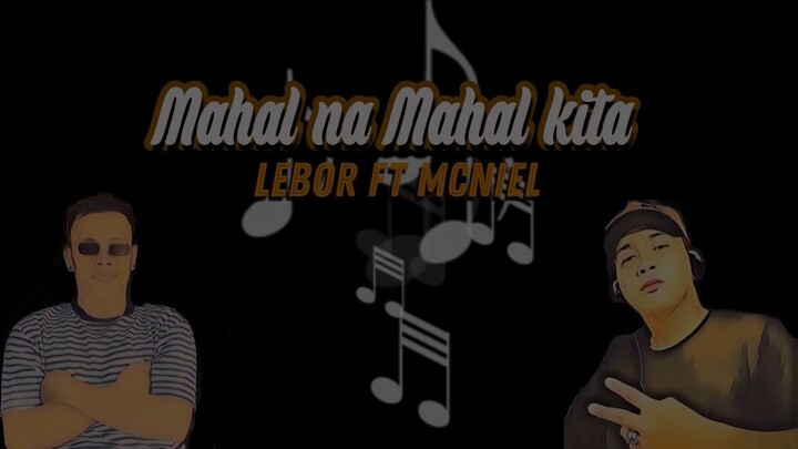 Mahal na Mahal kita -Lebor Ft. Mcniel