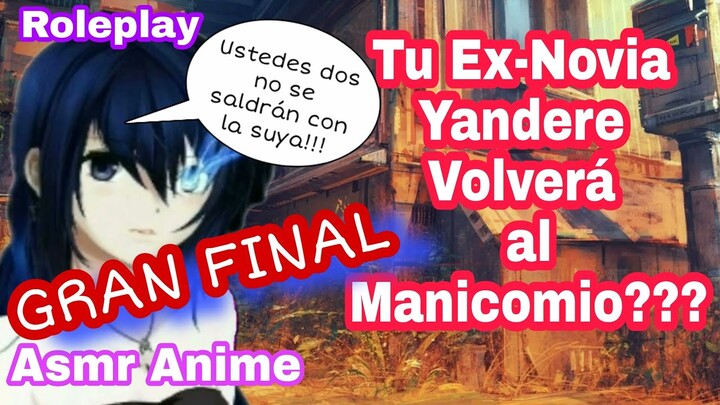 Asmr Gran Final Tu Ex-Novia Yandere te Secuestra/Role-Play/Anime.