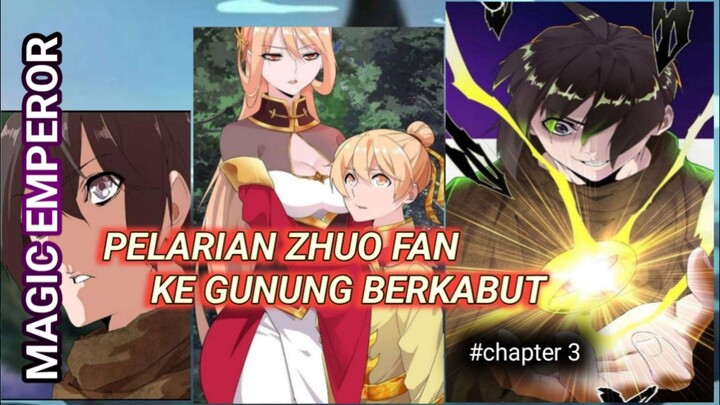 PELARIAN ZHUO FAN KE GUNUNG BERKABUT | MAGIC EMPEROR CHAPTER 3