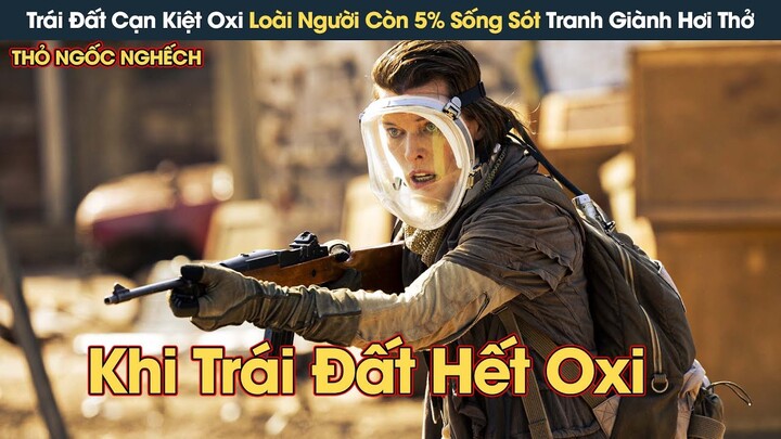 [Review Phim] Trái Đất Cạn Kiệt Oxi Loài Người Chỉ Còn 5% Sống Sót Sinh Tồn Tranh Giành Hơi Thở