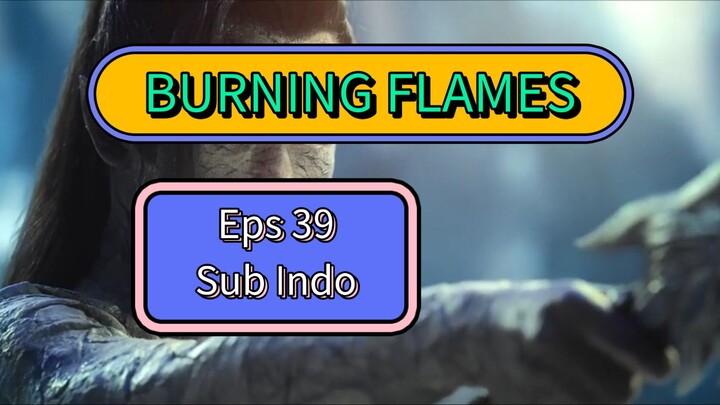 BURNING FLAMES EPS 39 SUB INDO