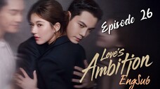 Loves Ambition : Episode 26 ENGSUB