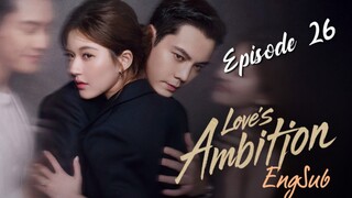 Loves Ambition : Episode 26 ENGSUB