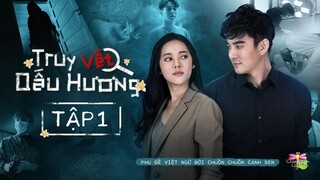 [Vietsub] Truy Vết Dấu Hương - Tập 1