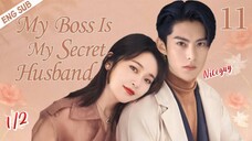 1/2【My Boss Is My Secret Husband】▶EP 11 _ Wang Hedi_ Zhang Jianing💖Show CDrama(480P)(720P_HD)