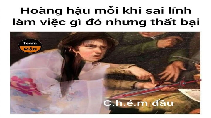 Ảnh chế Team Mặn hài hước part 31(c.h.é.m đầu ngay cho 'bệ hạ')