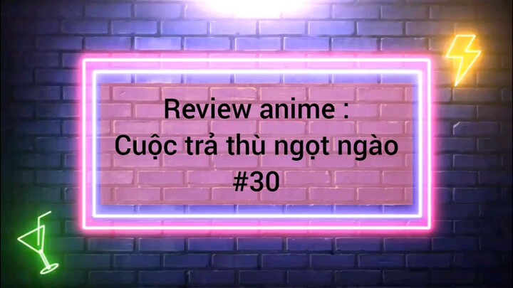 review Anime cuộc Trả Thù Ngọt Ngào phần 30