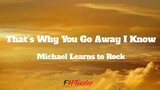 That's Why You Go Away I Know - Michael Learns to Rock (Lyrics)