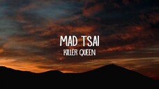 Mad Tsai - killer queen (Lyrics)