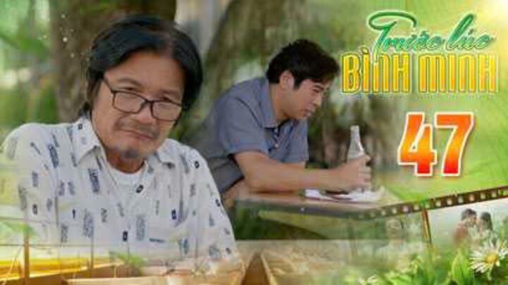 TRƯỚC LÚC BÌNH MINH Tập 47 | Phim truyện Việt Nam đặc sắc nhất 2025 | Phim tình cảm Việt Nam THVL