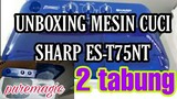 unboxing mesin cuci sharp 2 tabung | ES-T75NT puremagic terbaru