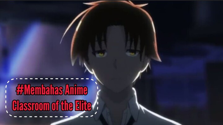 #Membahas Anime Classroom of the Elite|SEPUH Pasti Tau lah ya Karena MC yang satu ini Sangat Cool.⁉️